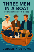 Three Men In A Boat (To Say Nothing of The Dog) by Jerome K. Jerome