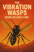The Vibration Wasps by Frank Belknap Long